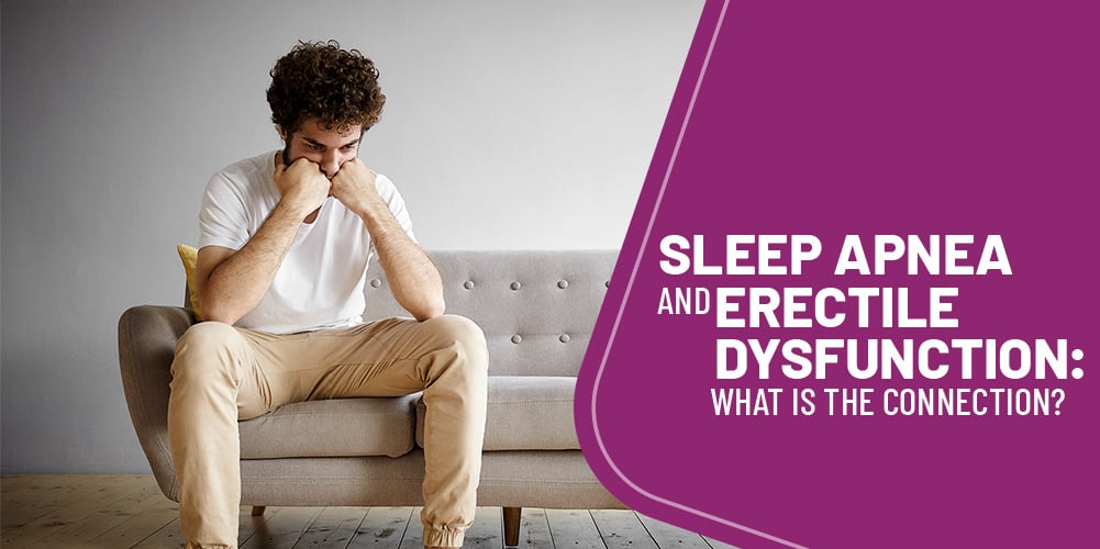 Sleep Apnea and Erectile Dysfunction What is the Connection